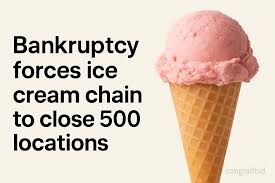 bankruptcy forces ice cream chain to close 500 locations